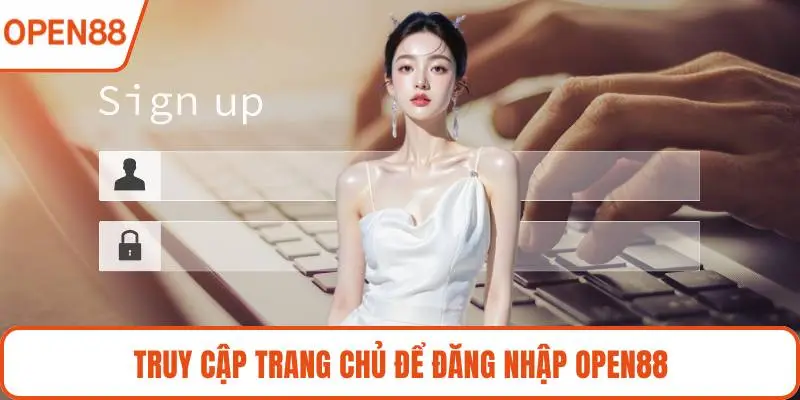 Truy cập trang chủ để đăng nhập OPEN88
